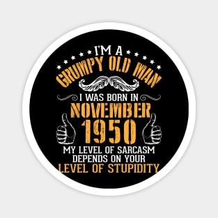 I'm A Grumpy Old Man I Was Born In November 1950 My Level Of Sarcasm Depends On Your Level Stupidity Magnet